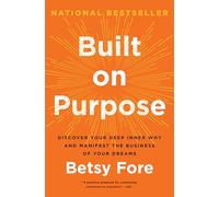 Built on Purpose: Discover Your Deep Inner Why and Manifest the Business of Your Dreams