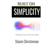 Built on Simplicity: Rebuilding Data Systems Without the Complexity (The Data Alignment Framework)