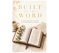 Built on the Word: A 90-Day Bible Study Journal for the Christian Woman in Business | Faith, Scripture & Prayer for Entrepreneurs