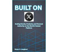 Built on X: Scaling Brands, Products, and Personal Authority on the World’s Fastest Platform
