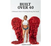 Built Over 40: A Woman’s Story of Getting Strong, Not Small: You're Not Late, Just Right on Time
