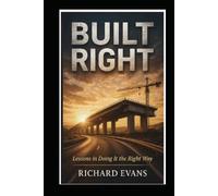 Built Right: Lessons in Doing It the Right Way