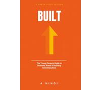 BUILT: The Young Person's Guide to Business, Brand & Building Something Real (9D Universe Field Guide)
