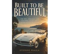Built to Be Beautiful: The Rise, Struggle, and Enduring Legacy of a Handcrafted Roadster
