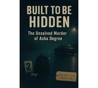 Built to Be Hidden: The Unsolved Murder of Asha Degree Disappearance of Asha Degree, Shelby North Carolina Abduction, 2000