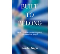 BUILT TO BELONG: How Leaders Build Companies That Outlive Them
