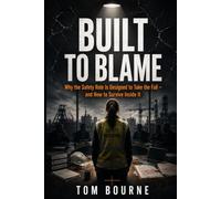 Built To Blame: Why the Safety Role Is Designed to Take the Fall and How to Survive Inside It