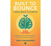 Built to Bounce: A Resilience Playbook: A 30-Day Burnout Recovery Plan That Fits a Packed Schedule