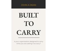Built To Carry: Is Your Organisation Designed to Carry What It Is Being Asked to Carry?
