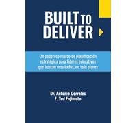 Built to Deliver: Un poderoso marco de planificación estratégica para líderes educativos que quieren resultados, no solo planes