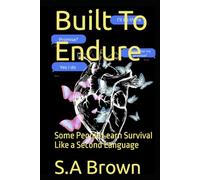 Built To Endure: Some People Learn Survival Like a Second Language