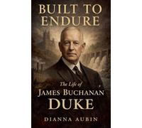 Built to Endure: The Life of James Buchanan Duke