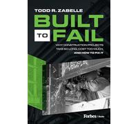 Built to Fail: Why Construction Projects Take So Long, Cost Too Much, And How to Fix It