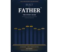 Built to Father The Study Guide: 13 Sessions for the Man, the Marriage, and the Men Around Him