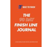 Built To Finish: A 90 Day Journal for Grit, Growth, and Getting It Done