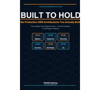 Built to Hold: Six Production AWS Architectures You Actually Build (The Cloud Engineer's Collection - Volume 1)