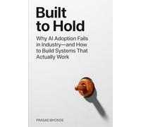 Built to Hold: Why AI Adoption Fails in Industry-and How to Build Systems That Actually Work