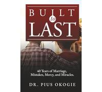 BUILT TO LAST: 40 Years of Marriage, Mistakes, Mercy, and Miracles.