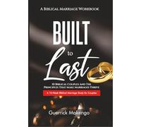 Built To Last: A Christian Marriage Workbook for Couples - 10 Biblical Couples, Communication, Conflict Resolution, and Building a Strong Marriage (The Biblical Relationship Series)