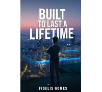 BUILT TO LAST A LIFETIME