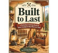 Built to Last: A Workshop Coloring Book for Dads, Grandpas & Men Who Love Tools
