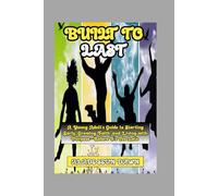 Built To Last: A Young Adult’s Guide to Starting Early, Growing in Faith, and Living with Purpose- before It’s Too Late