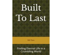 Built To Last: Finding Eternal Life in a Crumbling World (Discipleship)