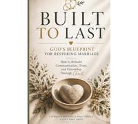Built To Last: God's Blueprint for Restoring Marriage