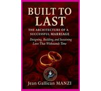 BUILT TO LAST: The Architecture of a Successful Marriage