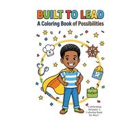 Built To Lead: A Coloring Book of Possibilities: (“Celebrating Melanin: A Coloring Book for Boys”)