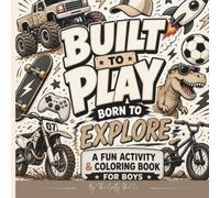 Built to Play: Born to Explore: Monster Truck, Dirt Bike & Adventure Activity & Coloring Book for Boys