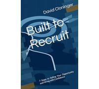 Built to Recruit: 7 Steps to Selling Your Opportunity and Hiring with Confidence