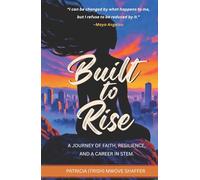 Built To Rise: A Journey of Faith, Resilience, and a Career in STEM