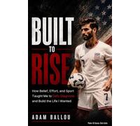 Built To Rise: How Belief, Effort, and Sport Taught Me to Defy Diagnosis and Build the Life I Wanted