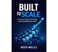 Built to Scale: The Science, Systems, and Strategy Behind Sustainable Business Growth