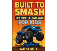 Built to Smash: How Monster Trucks Work For Kids (How Things Work For Kids)