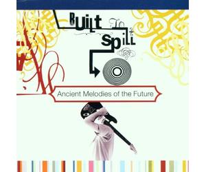 Built to Spill - Ancient Melodies of the Future