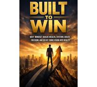 BUILT TO WIN: Built to Win, How to Escape the Founder’s Trap, Build Scalable Business Systems, and Create a Company That Runs Without You