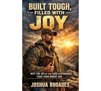 Built Tough, Filled with Joy - Why the Joy of the Lord Is Stronger Than Your Worst Day