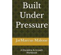 Built Under Pressure: A Discipline & Growth Workbook