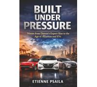 Built Under Pressure: Nissan from Datsun’s Export Rise to the Age of Alliances and EVs