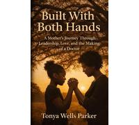 Built With Both Hands: A Mother's Journey Through Leadership, Love, and the Making of a Doctor