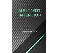 Built With Intention - Daily Reflections: A Daily Journal for Focus, Strength & Growth