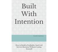 Built With Intention: How to Build a Profitable, Soul-Led Service Business Without Losing Yourself