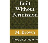 Built Without Permission: The Craft of Authority