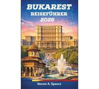 Bukarest Reiseführer 2026: Ein Reiseführer für Rumäniens Hauptstadt: Vom kommunistischen Erbe bis zum modernen Nachtleben und der lokalen Gastronomie