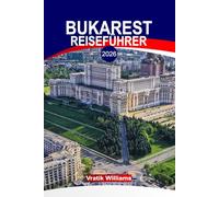 BUKAREST REISEFÜHRER 2026: "Erkunden Sie Bukarest: Kultur, Architektur, Küche und den verborgenen Geist des kleinen Paris des Ostens, Rumäniens Hauptstadt"