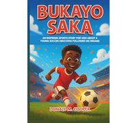 Bukayo Saka: An Inspiring Sports Story for Kids About a Young Soccer Hero Who Followed His Dreams
