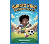 Bukayo Saka Biography for Kids: The Boy Who Played with Joy. An Inspiring True Story of Perseverance, Passion, and Football Dreams