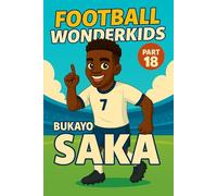 Bukayo Saka - Children’s/Kids Soccer/Football Book/Story and Biography for Kids Ages 5-15: an inspirational children’s sports book with real facts, ... gift for young fans, parents and grandparents